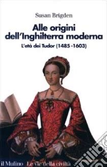 l'età dei tudor libro|Alle origini dell'Inghilterra moderna. L'età dei Tudor (1485 al 1603 .